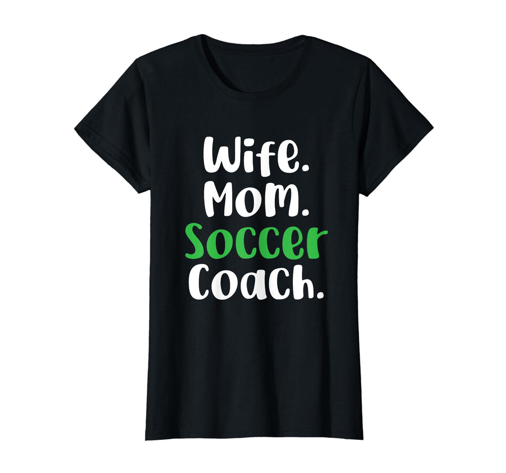 Wife Mom Soccer Coach Soccer Mommy T-Shirt - Novelty Apparel Unisex - T-Shirt, Sweatshirt, Hoodie