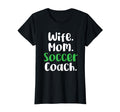Wife Mom Soccer Coach Soccer Mommy T-Shirt - Novelty Apparel Unisex - T-Shirt, Sweatshirt, Hoodie