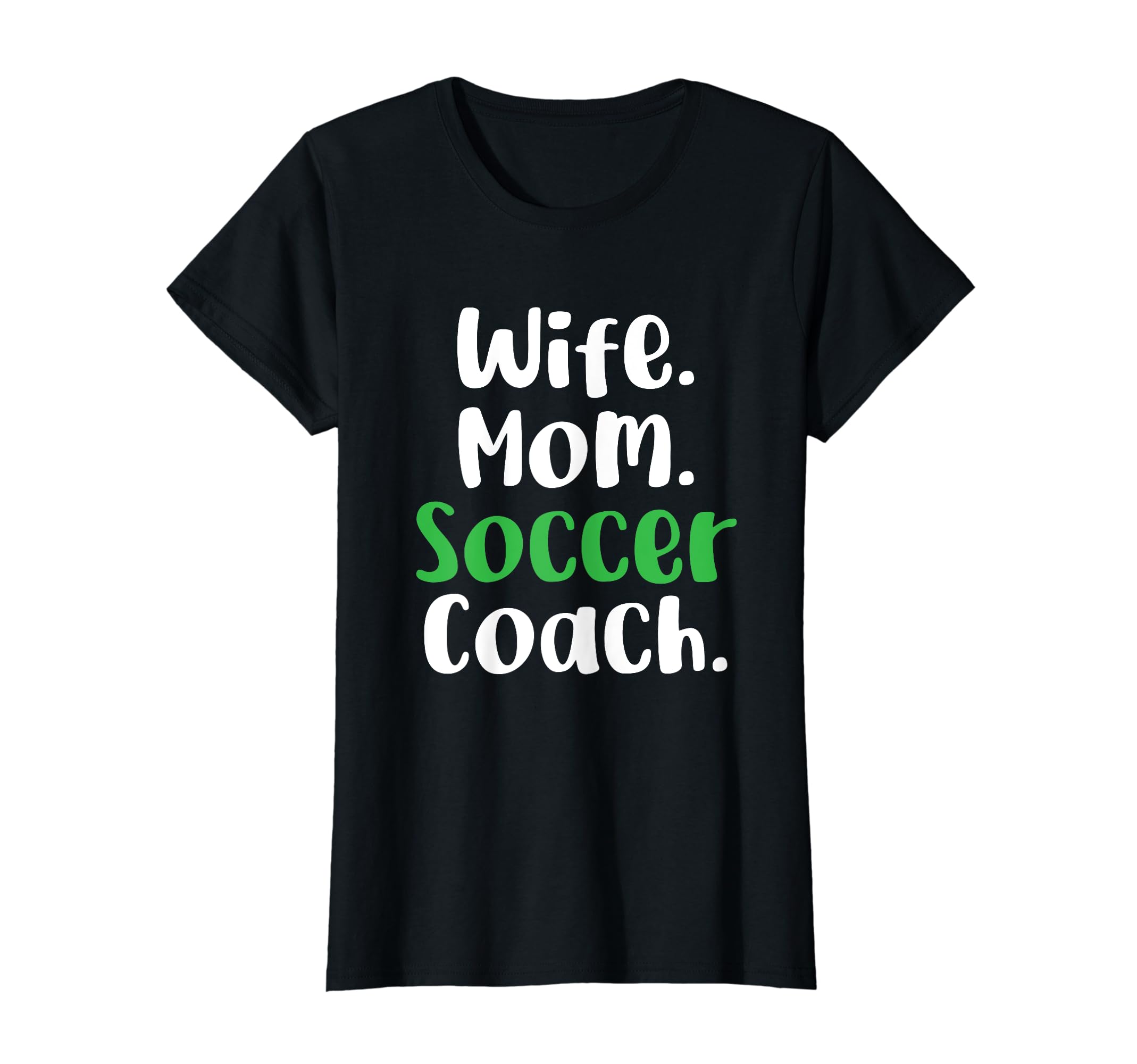 Wife Mom Soccer Coach Soccer Mommy T-Shirt - Novelty Apparel Unisex - T-Shirt, Sweatshirt, Hoodie