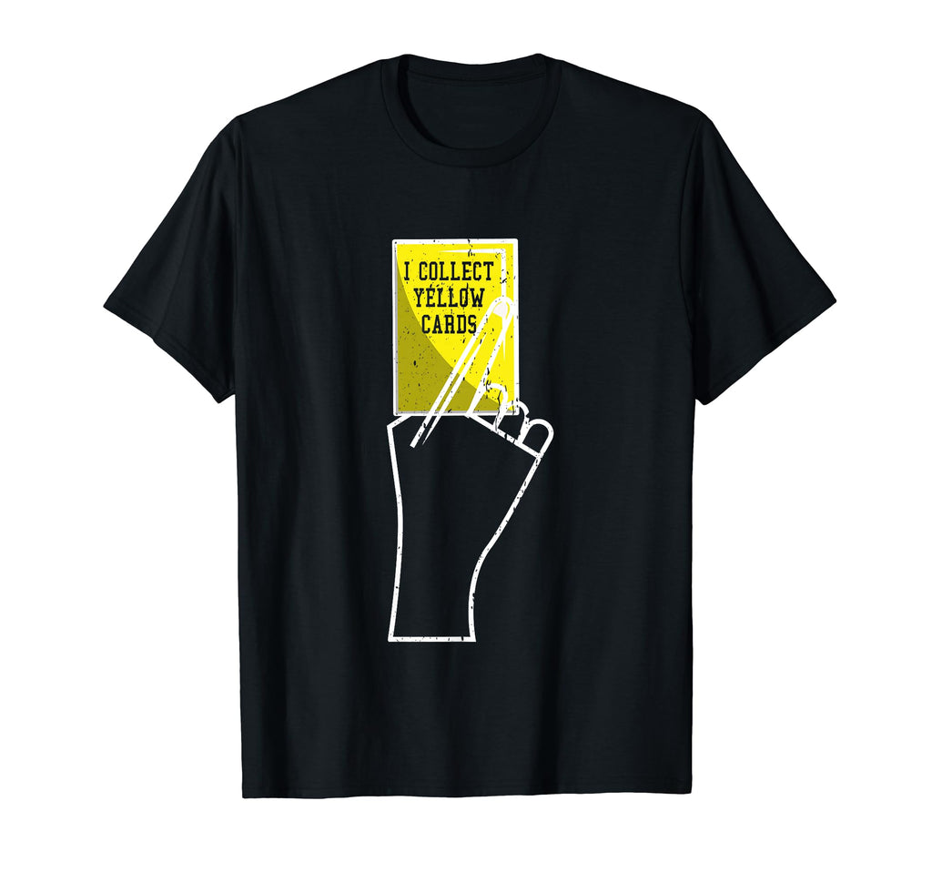 I Collect Yellow Cards Funny Sayings T-Shirt - Aesthetic Graphic Men Women - T-Shirt, Sweatshirt, Hoodie