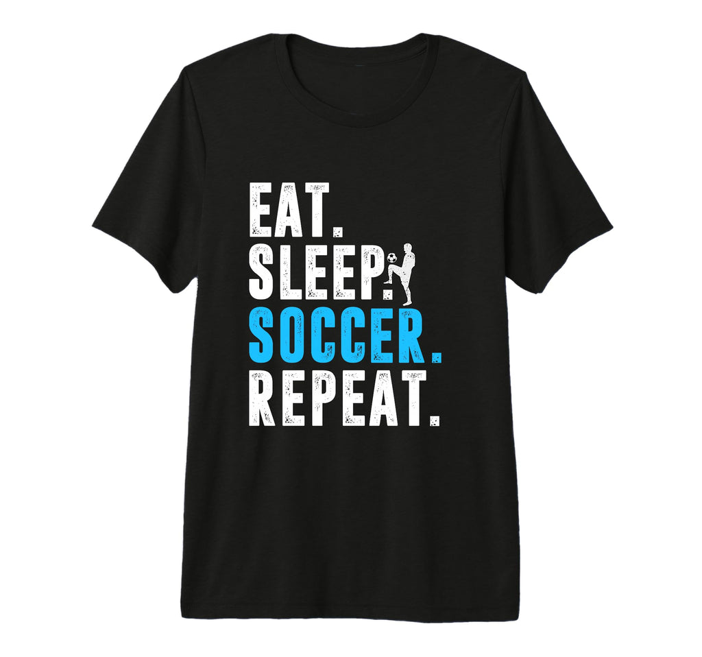 Eat Sleep Soccer Repeat Funny Soccer T-Shirt - Aesthetic Graphic Men Women - T-Shirt, Sweatshirt, Hoodie