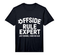 Mens Offside Rule Expert Kidding No T-Shirt - Casual Everyday Wear Unisex - T-Shirt, Sweatshirt, Hoodie