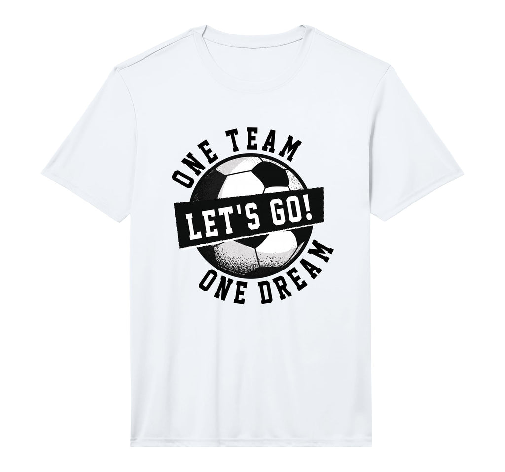 One Team One Dream Lets Go Soccer Players T-Shirt - Unique Graphic Unisex - T-Shirt, Sweatshirt, Hoodie