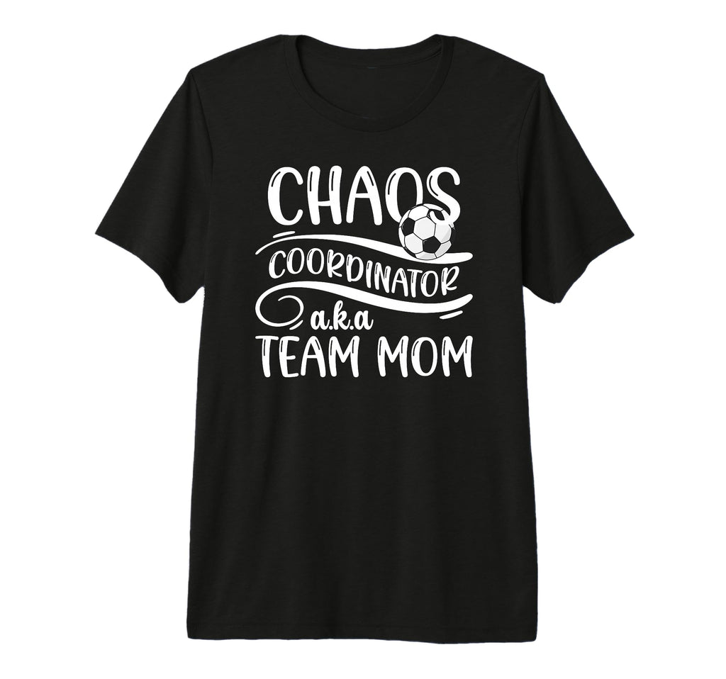 Chaos Coordinator Soccer Team Mom T-Shirt - Unique Graphic Men Women - T-Shirt, Sweatshirt, Hoodie