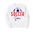 Soccer Son Soccer Ball Support Soccer Sweatshirt - Graphic Print Men Women - T-Shirt, Sweatshirt, Hoodie