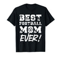 Best Football Mom Ever Soccer T-Shirt - Casual Everyday Wear Unisex - T-Shirt, Sweatshirt, Hoodie