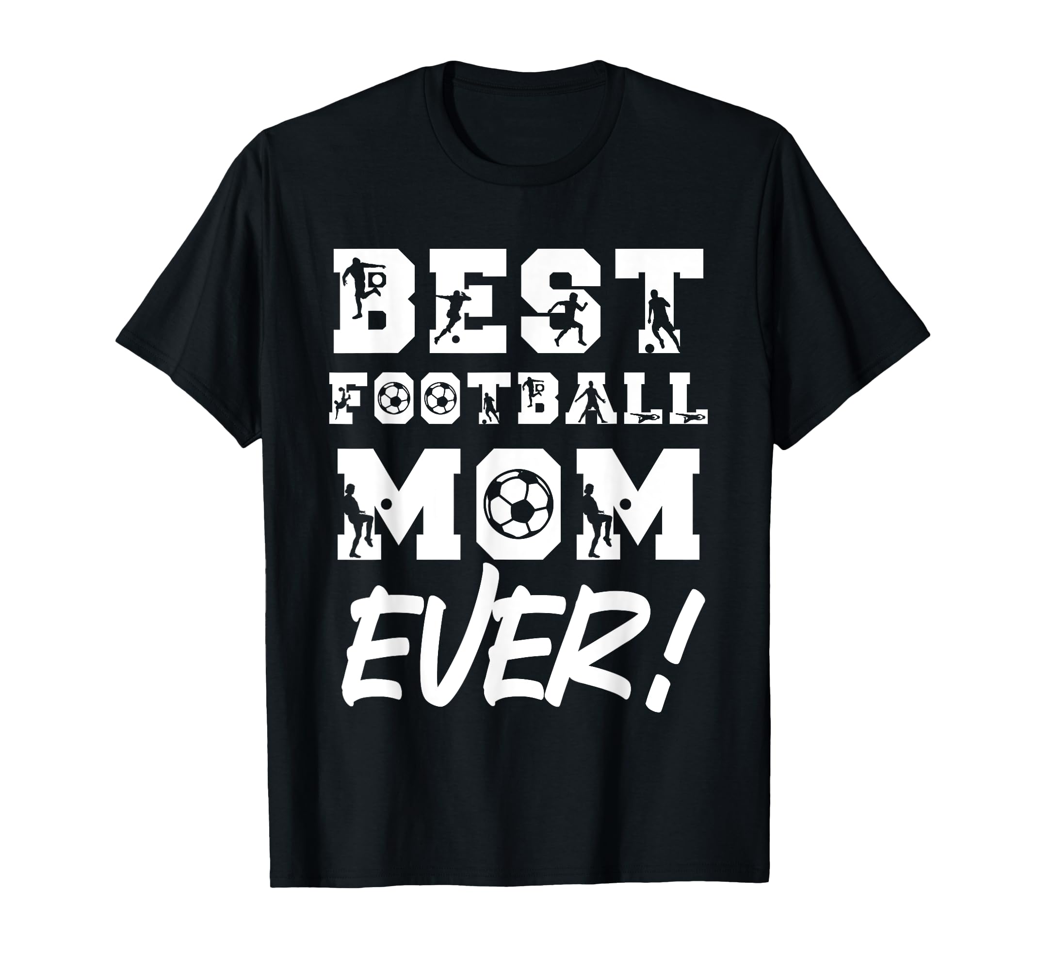 Best Football Mom Ever Soccer T-Shirt - Casual Everyday Wear Unisex - T-Shirt, Sweatshirt, Hoodie