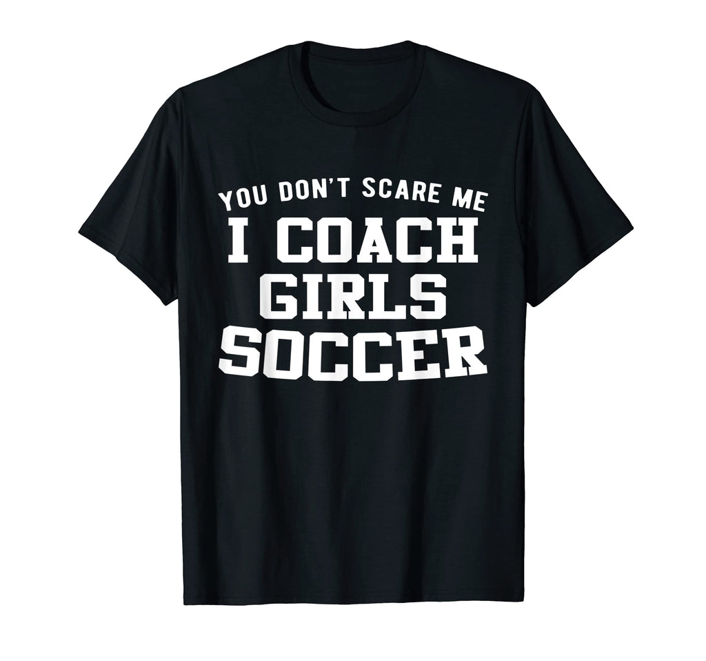 You Dont Scare Me I Coach Soccer T-Shirt - Aesthetic Graphic Unisex - T-Shirt, Sweatshirt, Hoodie