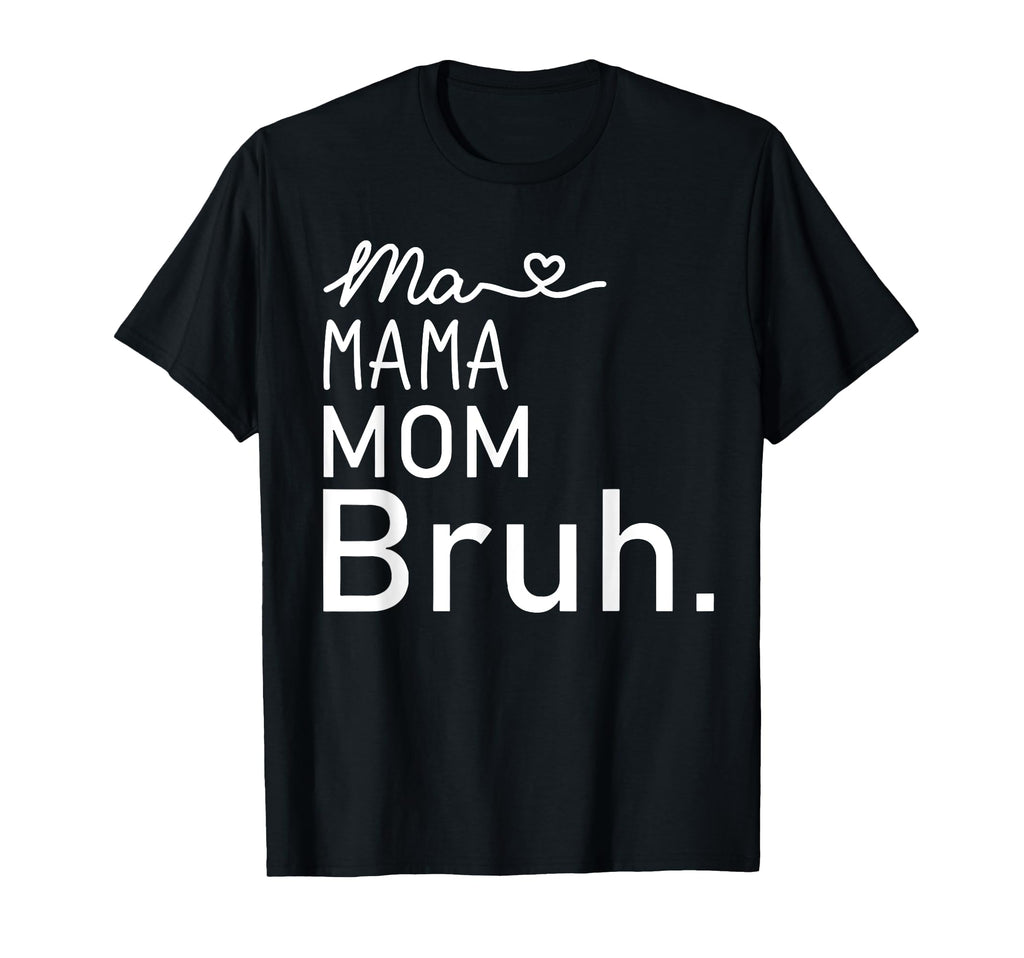 Ma Mama Mommy Mom Bruh Mother Mothers T-Shirt - Streetwear Style Unisex - T-Shirt, Sweatshirt, Hoodie
