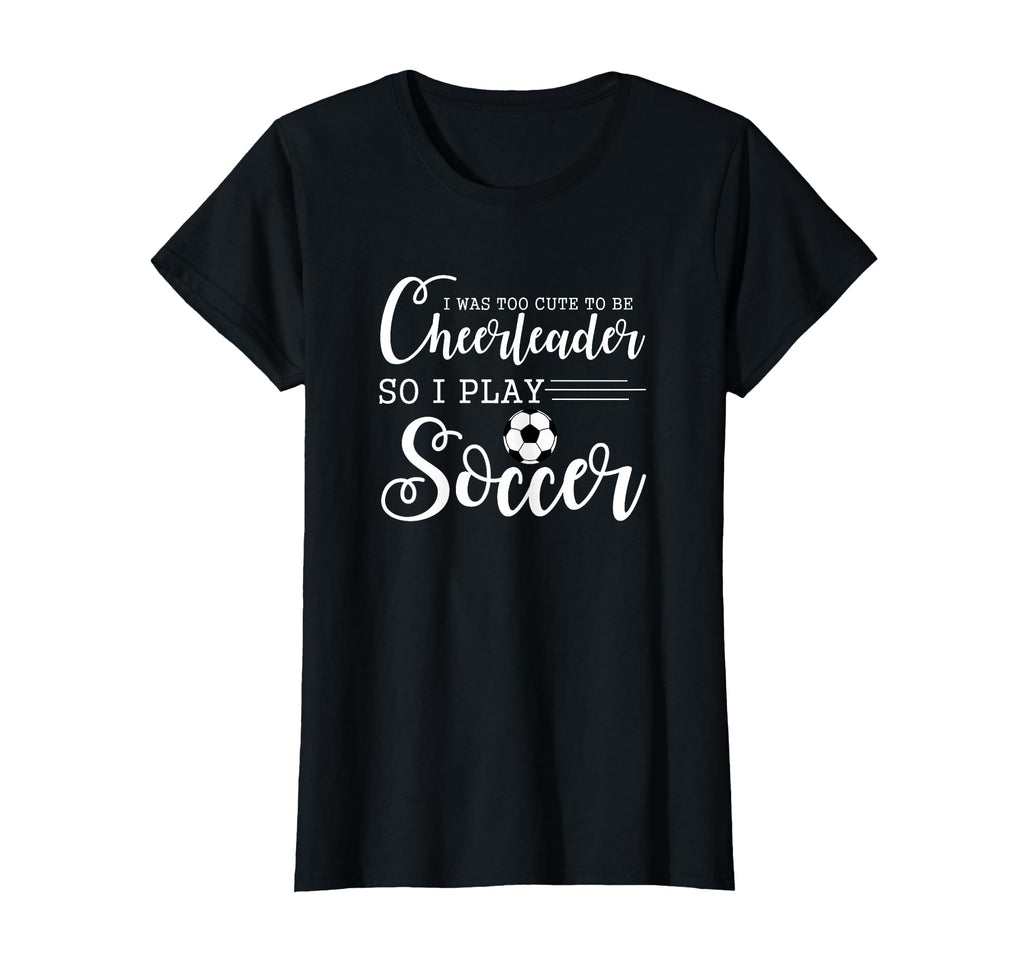 I Was Too To Be Cheerleader So I T-Shirt - Casual Everyday Wear for Adults - T-Shirt, Sweatshirt, Hoodie