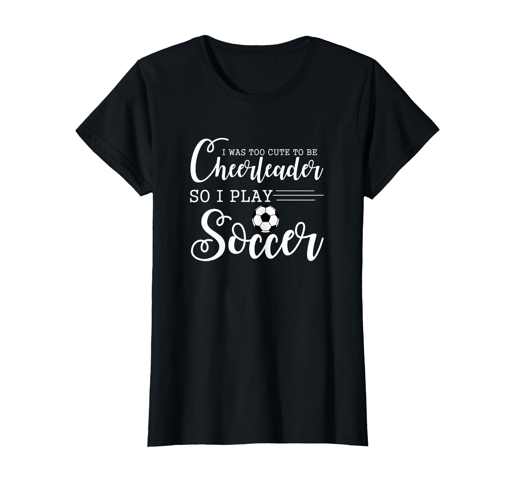 I Was Too To Be Cheerleader So I T-Shirt - Casual Everyday Wear for Adults - T-Shirt, Sweatshirt, Hoodie