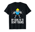 My Goal Is To Deny Yours Soccer Goalie T-Shirt - Trendy Graphic Men Women - T-Shirt, Sweatshirt, Hoodie