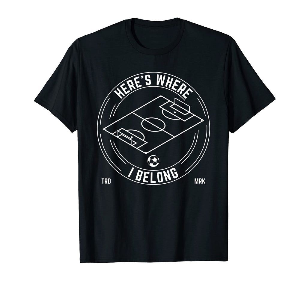 Heres Where I Belong Soccer Team T-Shirt - Aesthetic Graphic Unisex - T-Shirt, Sweatshirt, Hoodie