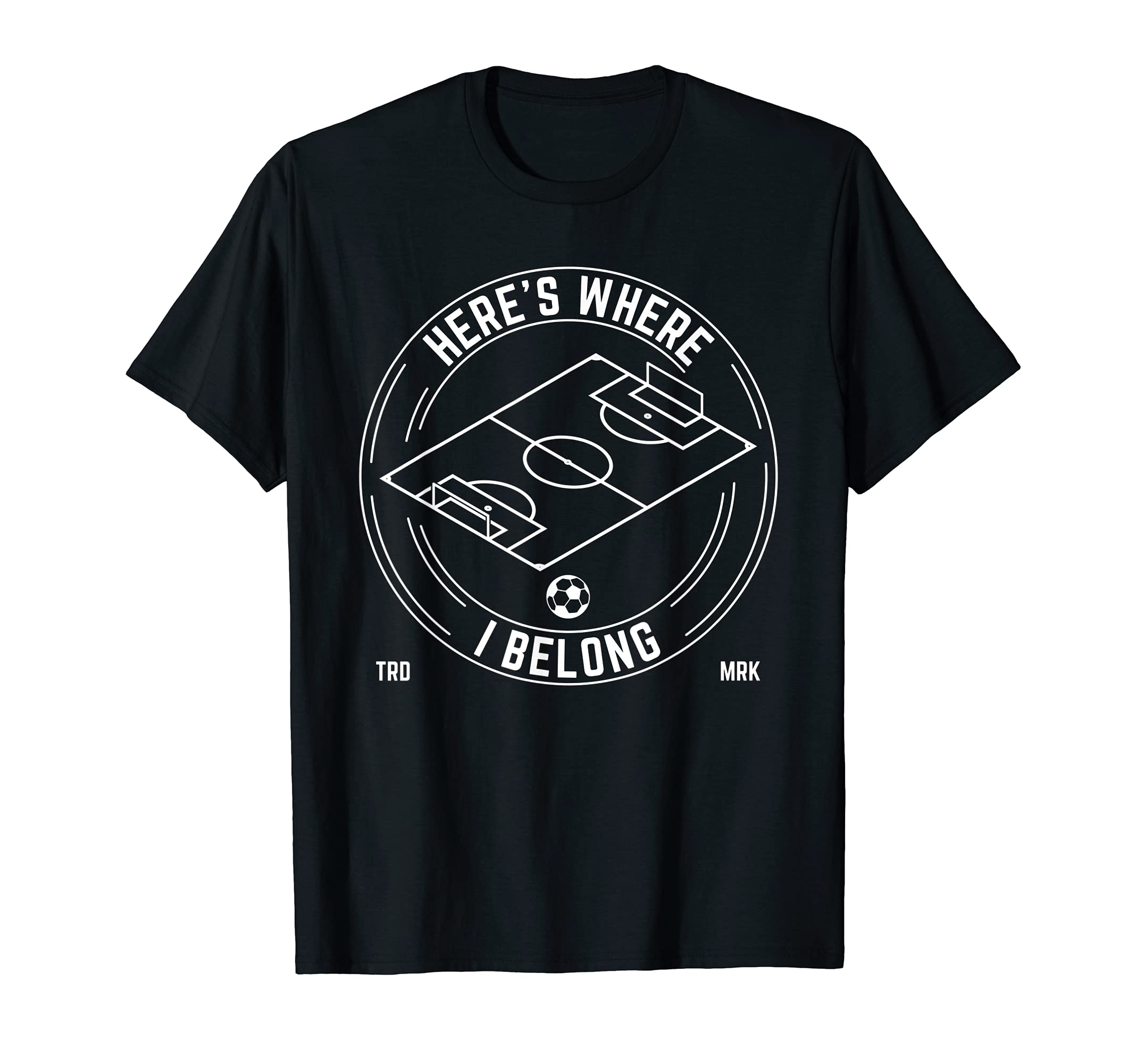 Heres Where I Belong Soccer Team T-Shirt - Aesthetic Graphic Unisex - T-Shirt, Sweatshirt, Hoodie