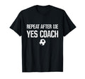 Repeat After Me Yes Coach Soccer T-Shirt - Aesthetic Graphic Men Women - T-Shirt, Sweatshirt, Hoodie