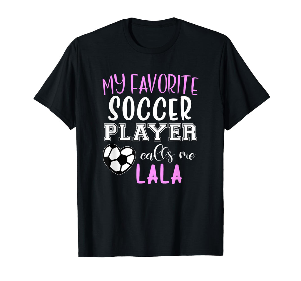 My Favorite Soccer Player Call Me Lala T-Shirt - Novelty Apparel Men Women - T-Shirt, Sweatshirt, Hoodie