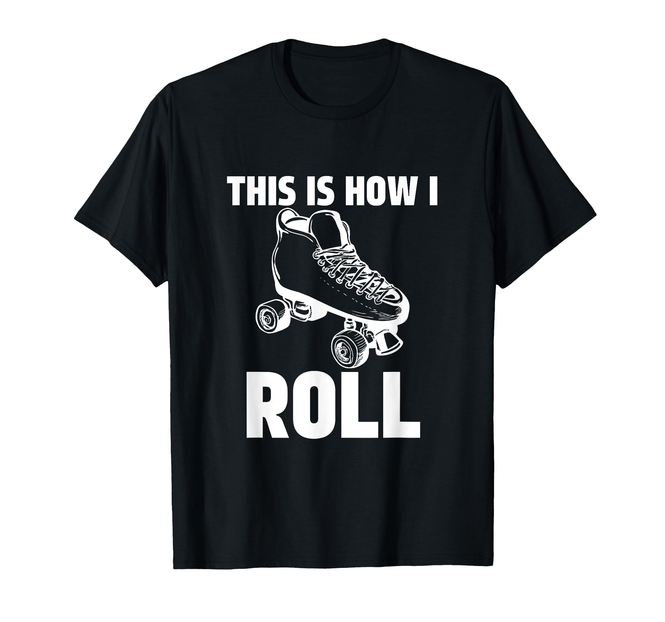 This Is How I Roll Roller Skates T-Shirt - Fun Novelty Design Unisex - T-Shirt, Sweatshirt, Hoodie