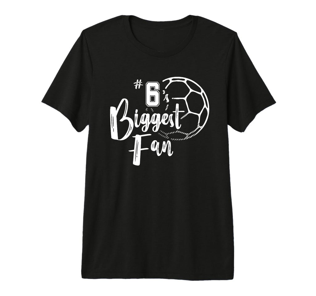 Number 6S Biggest Fan Soccer Player Mom T-Shirt - Unique Graphic Unisex - T-Shirt, Sweatshirt, Hoodie