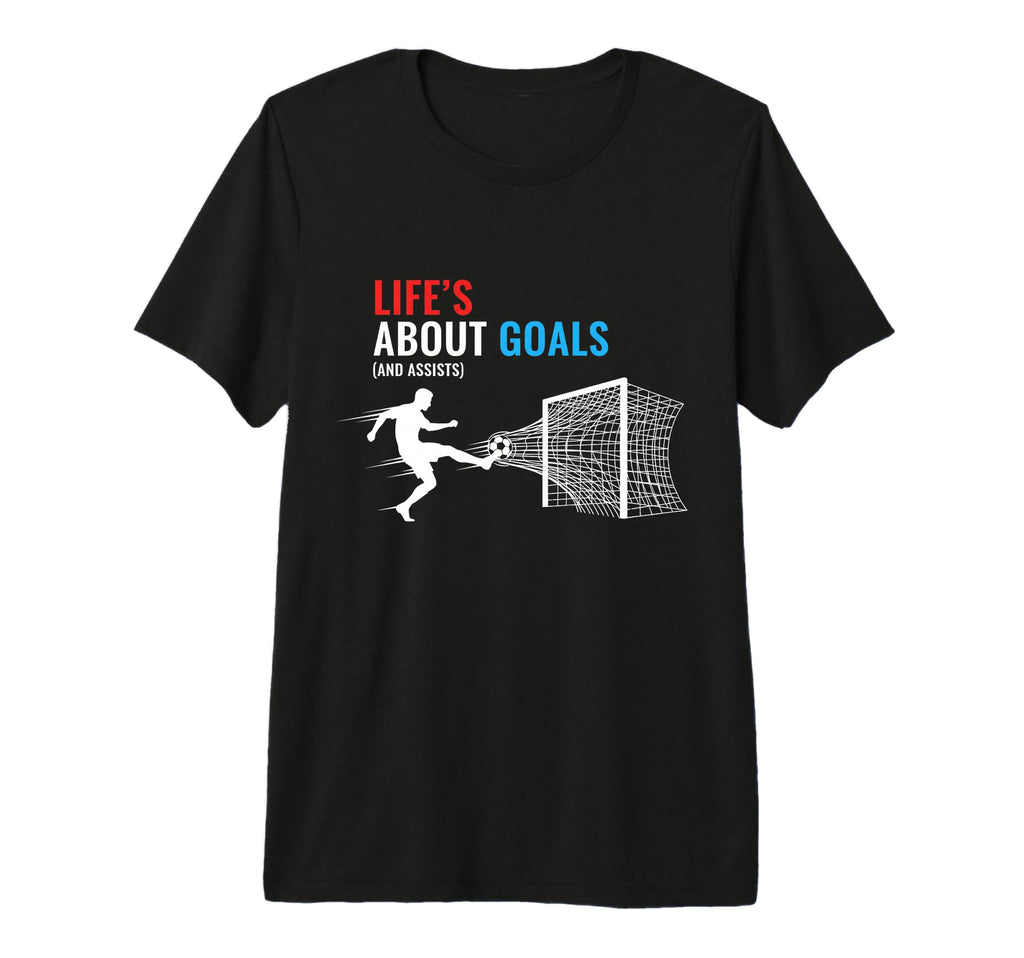 Lifes About Goals And Assists Soccer T-Shirt - Unique Graphic Unisex - T-Shirt, Sweatshirt, Hoodie