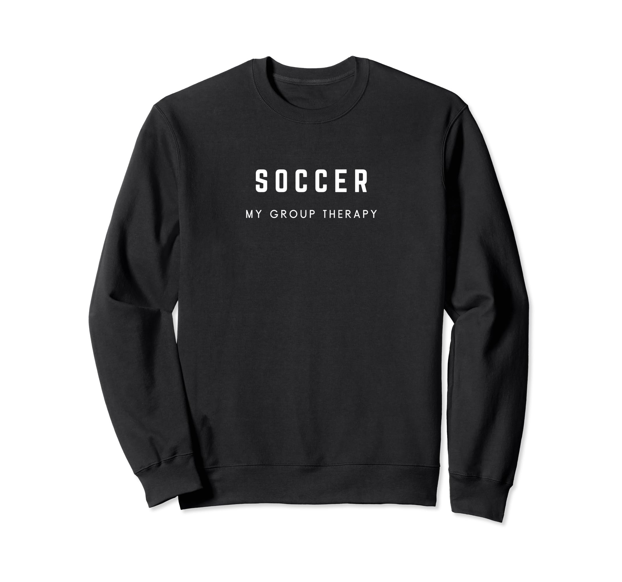 Soccer My Group Therapy Funny Soccer Sweatshirt - Streetwear Style Unisex - T-Shirt, Sweatshirt, Hoodie