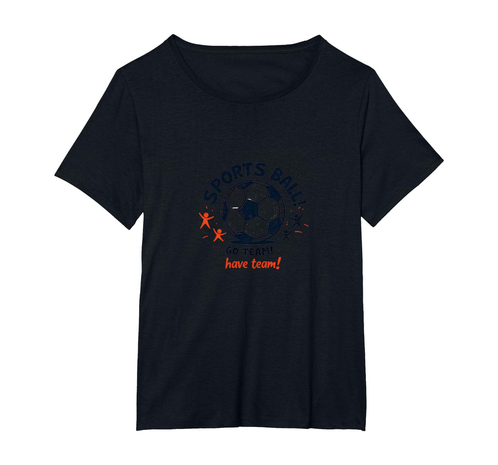 Sports Ball Go Team Have Team T-Shirt - Aesthetic Graphic for Adults - T-Shirt, Sweatshirt, Hoodie