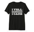 I Yell Because I Care Hockey Soccer T-Shirt - Fun Novelty Design Men Women - T-Shirt, Sweatshirt, Hoodie