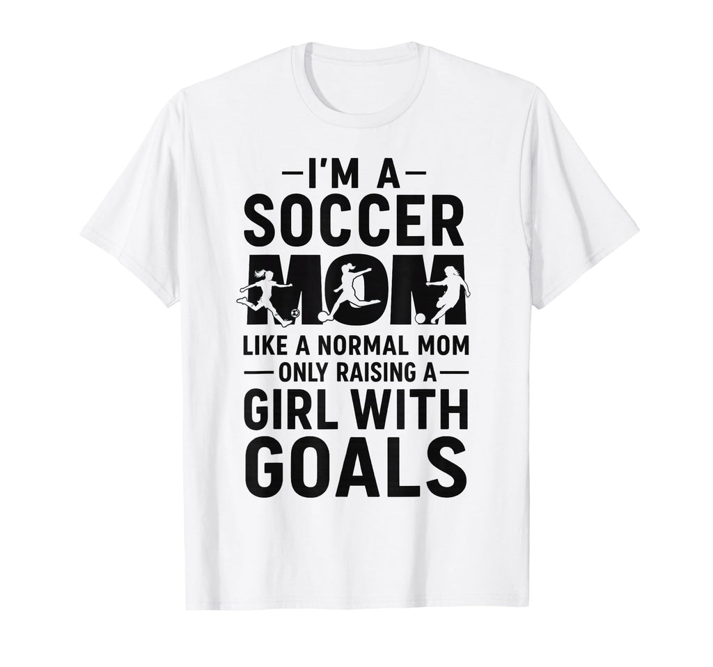 Like Normal Mom Raising Goals Soccer Mom T-Shirt - Custom Art Print Unisex - T-Shirt, Sweatshirt, Hoodie