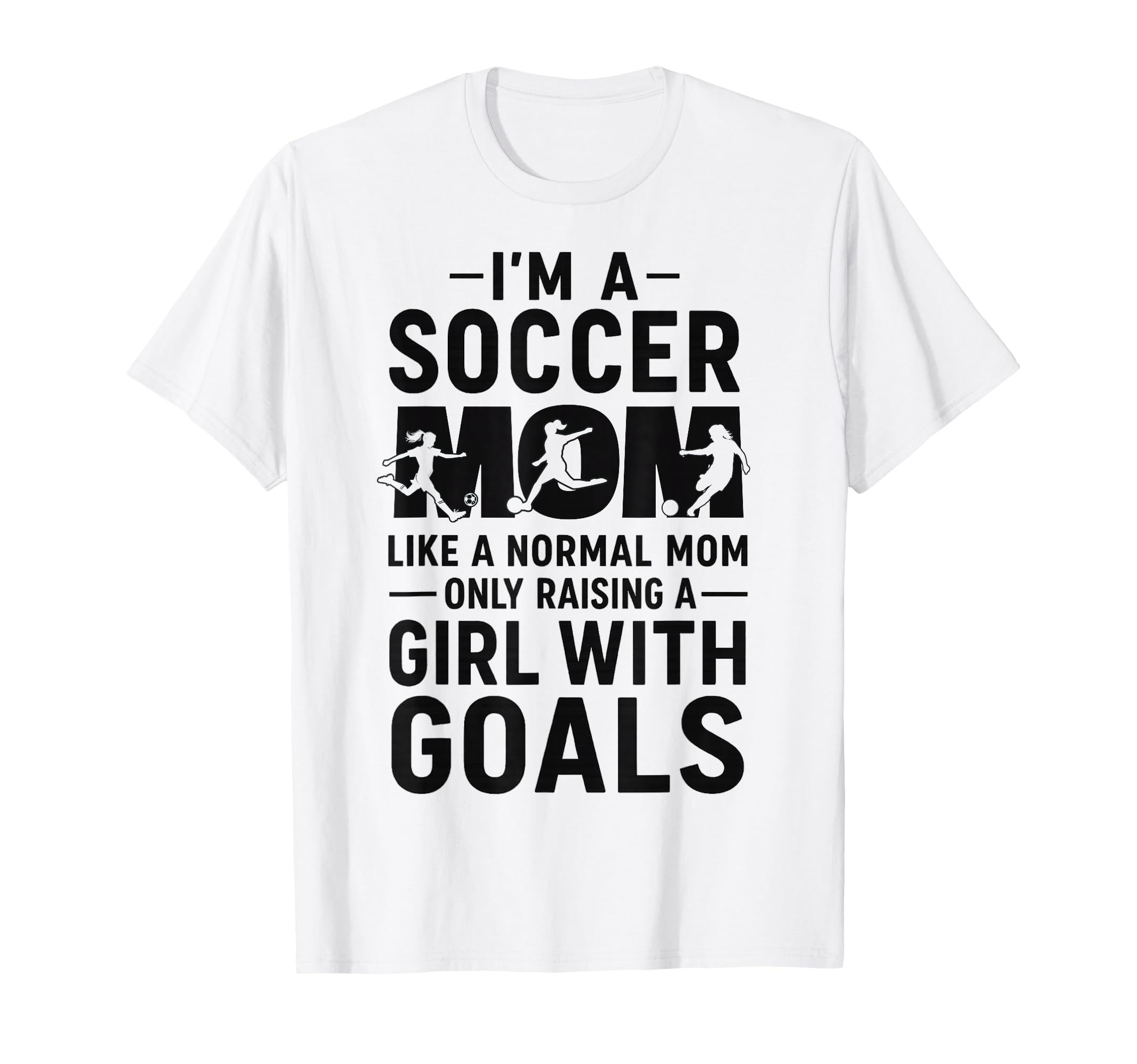 Like Normal Mom Raising Goals Soccer Mom T-Shirt - Unique Graphic Men Women - T-Shirt, Sweatshirt, Hoodie