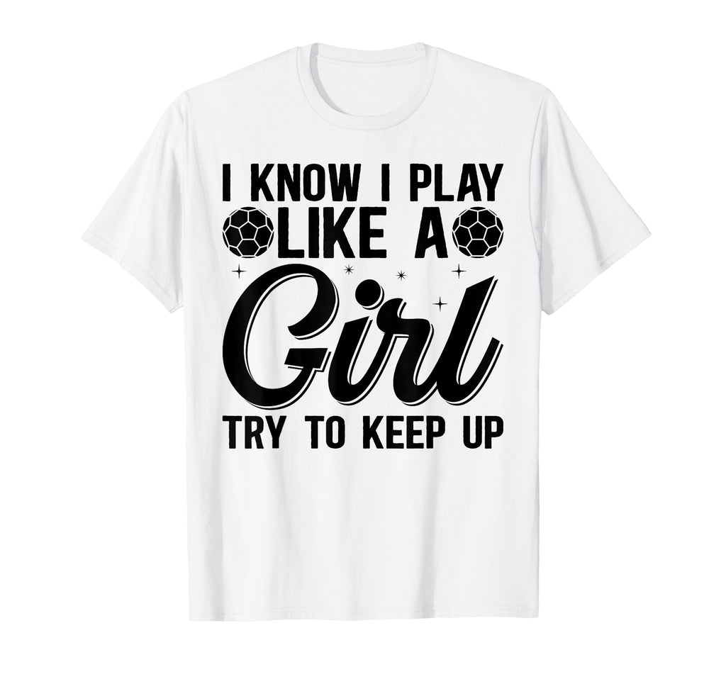 I Know I Play Like Try To Keep Up T-Shirt - Unique Graphic for Adults - T-Shirt, Sweatshirt, Hoodie
