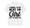 I Know I Play Like Try To Keep Up T-Shirt - Unique Graphic for Adults - T-Shirt, Sweatshirt, Hoodie