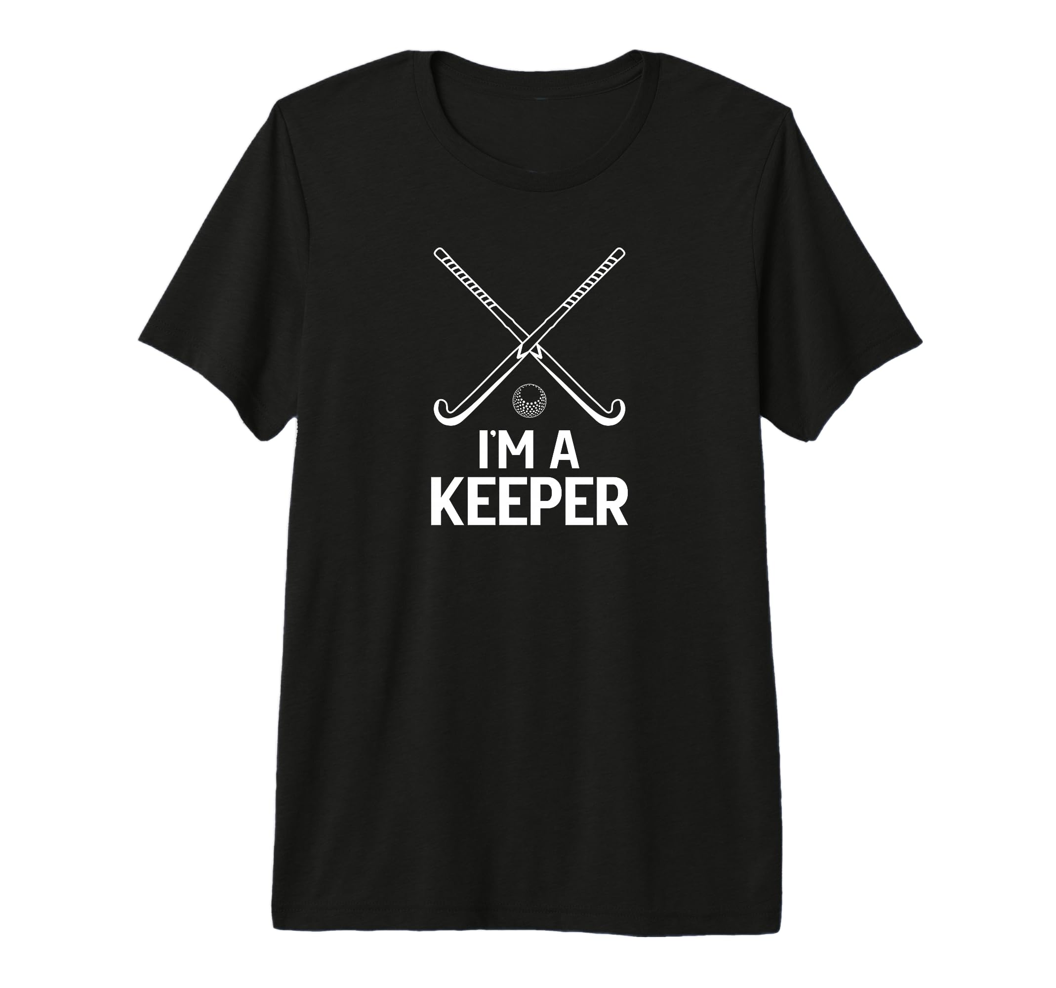 Im Field Hockey Keeper Field Hockey T-Shirt - Streetwear Style for Adults - T-Shirt, Sweatshirt, Hoodie