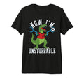 Now Im Unstoppable Funny T Rex T-Shirt - Fun Novelty Design Men Women - T-Shirt, Sweatshirt, Hoodie