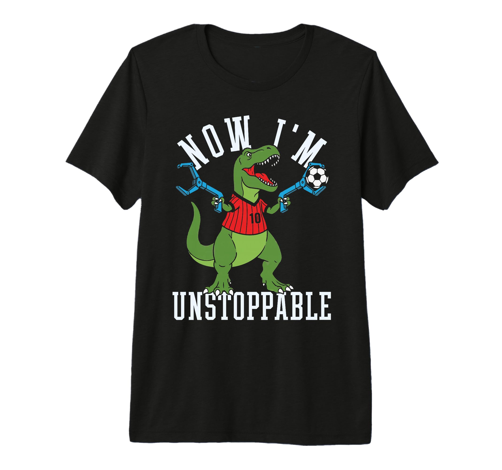 Now Im Unstoppable Funny T Rex T-Shirt - Fun Novelty Design Men Women - T-Shirt, Sweatshirt, Hoodie