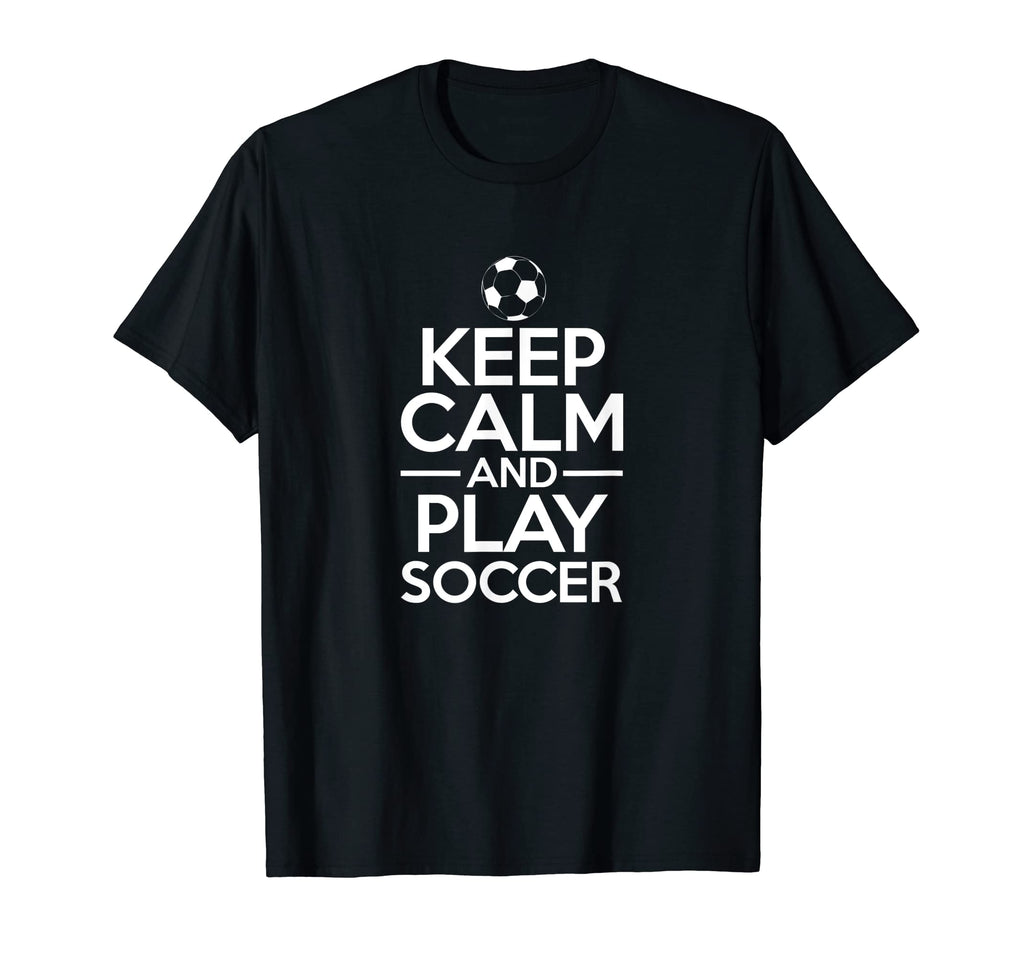 Keep Calm And Play Soccer Sports T-Shirt - Minimalist Print Unisex - T-Shirt, Sweatshirt, Hoodie