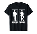Your Dad My Dad Football Soccer T-Shirt - Fun Novelty Design Men Women - T-Shirt, Sweatshirt, Hoodie