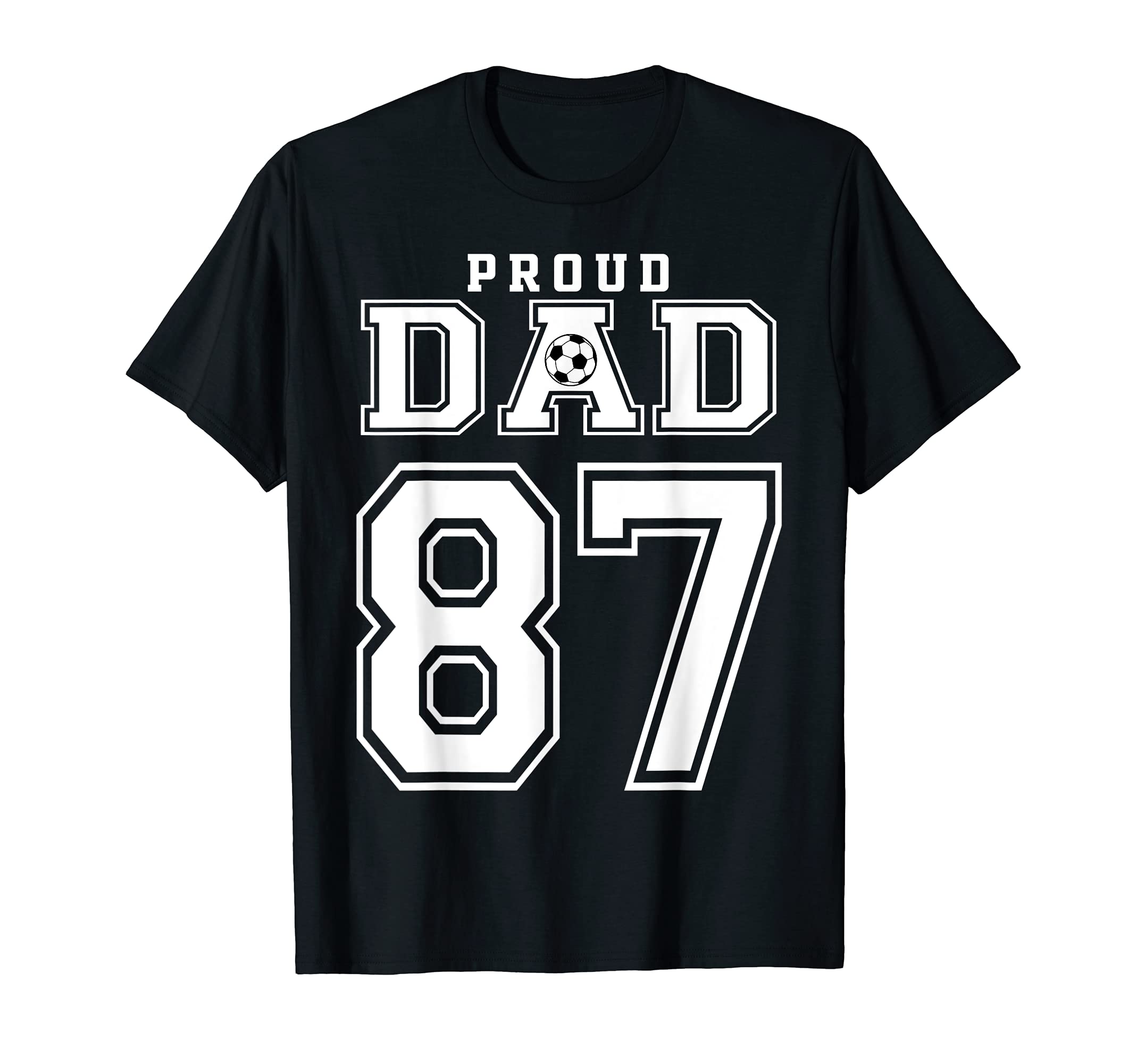 Number 87 Custom Proud Soccer Futbol Dad T-Shirt - Graphic Print Unisex - T-Shirt, Sweatshirt, Hoodie