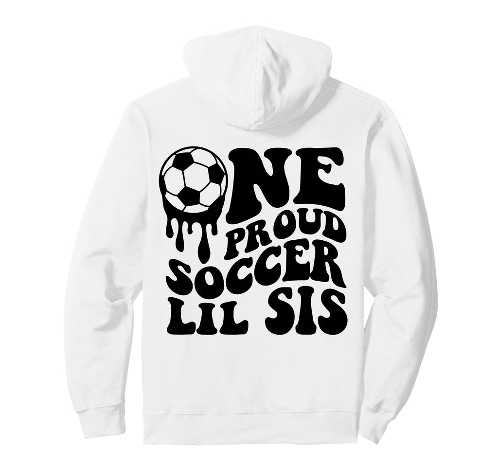 Proud Soccer Lil Sis Soccer Ball Drip Hoodie - Minimalist Print Men Women - T-Shirt, Sweatshirt, Hoodie