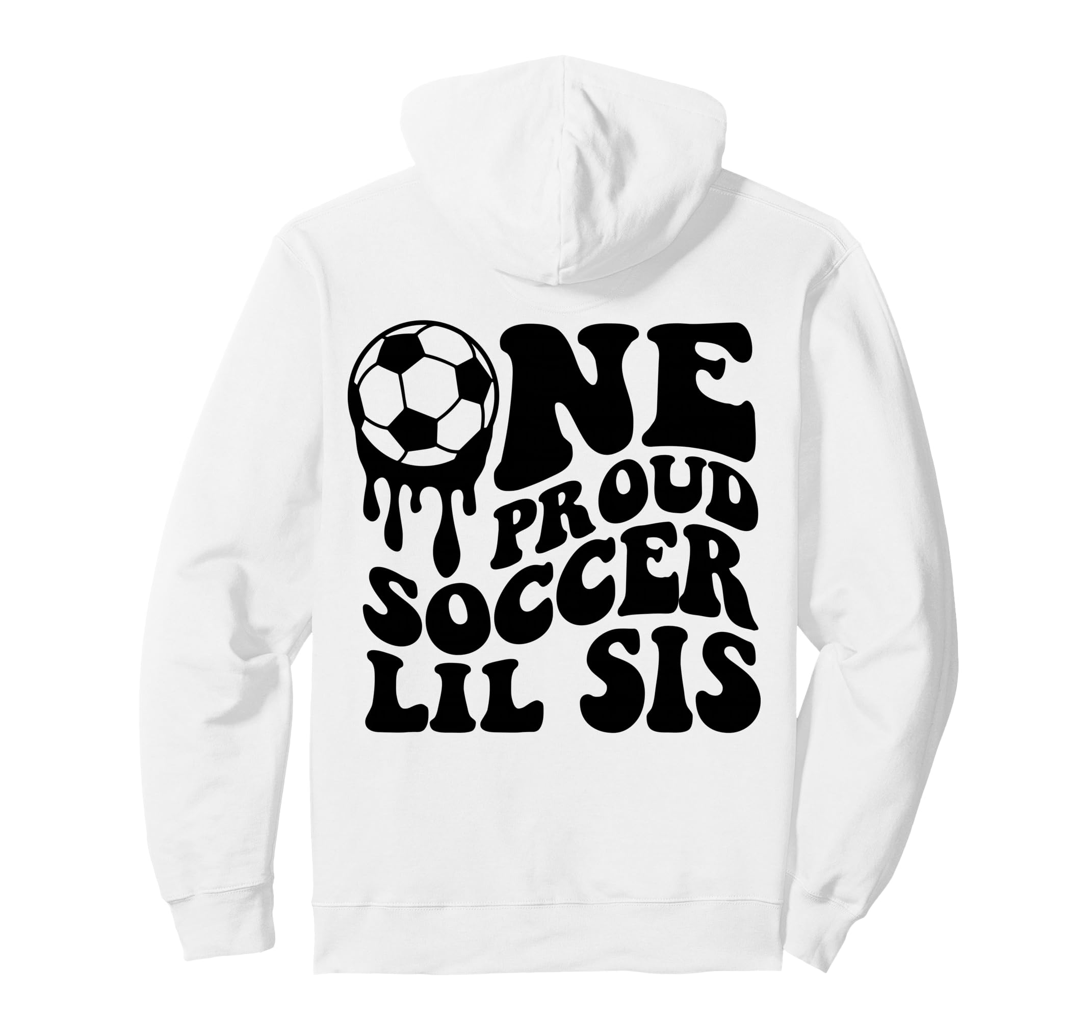 Proud Soccer Lil Sis Soccer Ball Drip Hoodie - Minimalist Print Men Women - T-Shirt, Sweatshirt, Hoodie