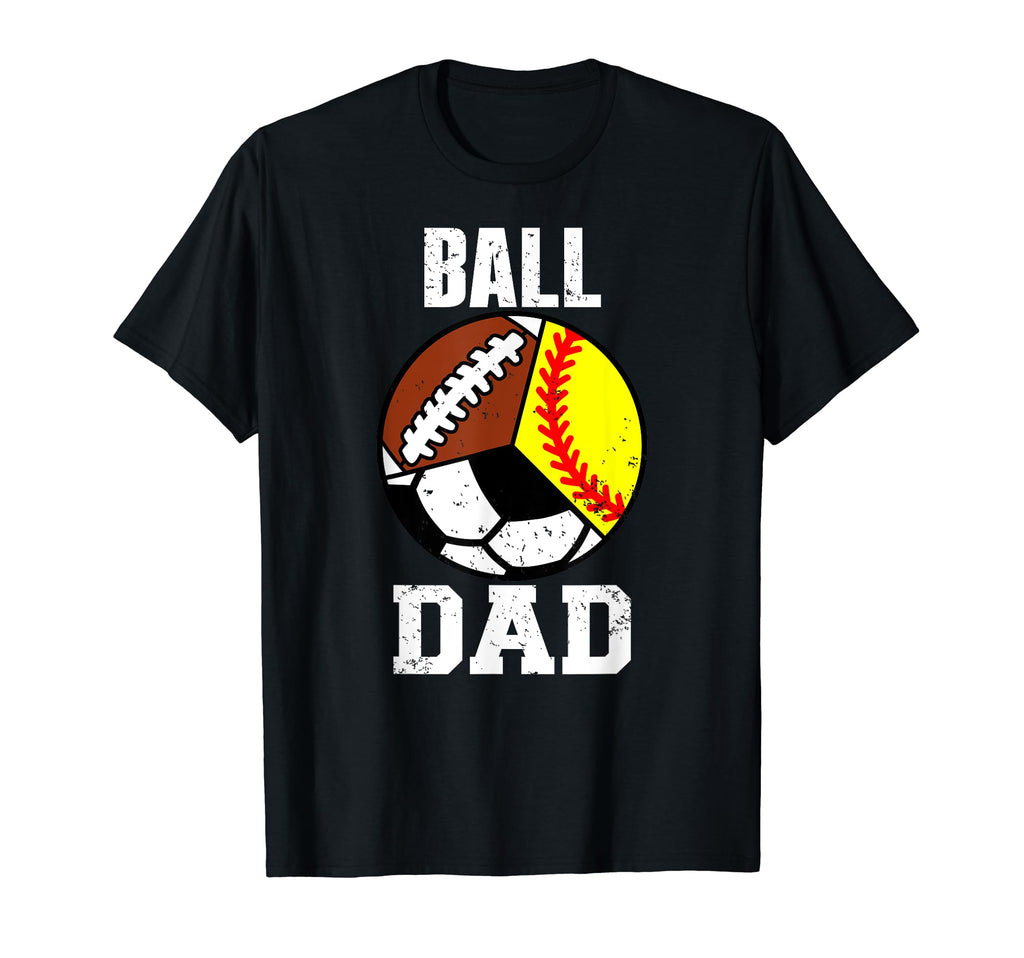 Ball Dad Funny Softball Soccer T-Shirt - Streetwear Style for Adults - T-Shirt, Sweatshirt, Hoodie