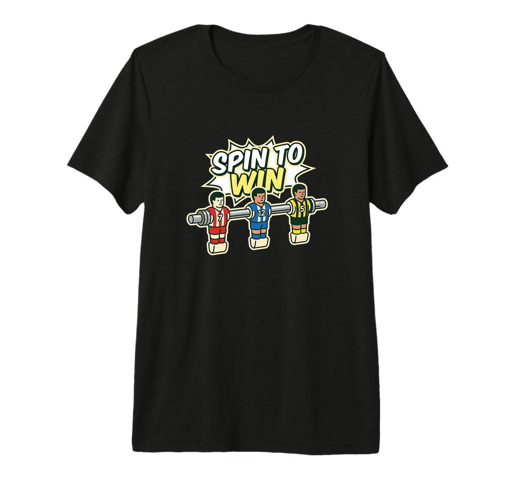 Spin To Win Foosball Player Table T-Shirt - Novelty Apparel for Adults - T-Shirt, Sweatshirt, Hoodie