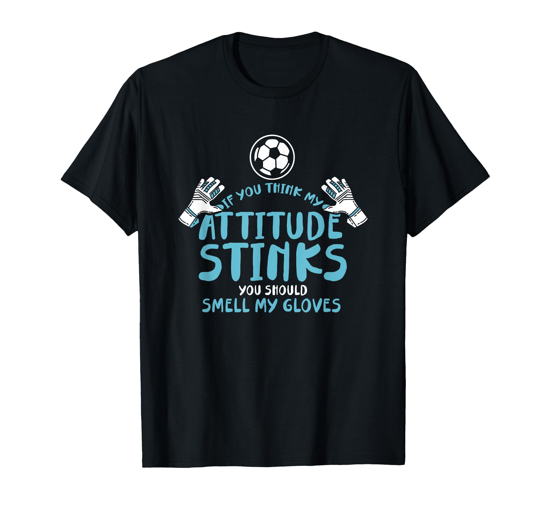 Funny Soccer Goalie Goalkeeper T-Shirt - Casual Everyday Wear for Adults - T-Shirt, Sweatshirt, Hoodie