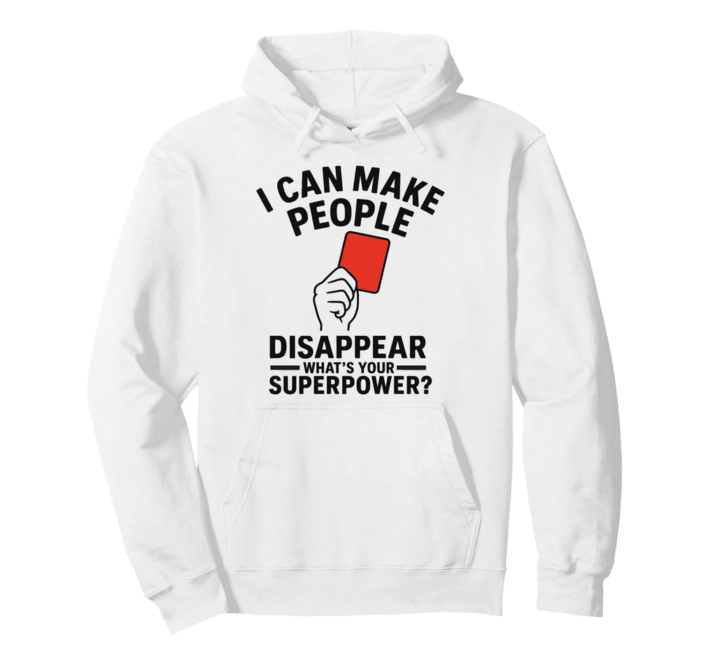 Soccer Referee Disappear Whats Your Hoodie - Streetwear Style Men Women - T-Shirt, Sweatshirt, Hoodie