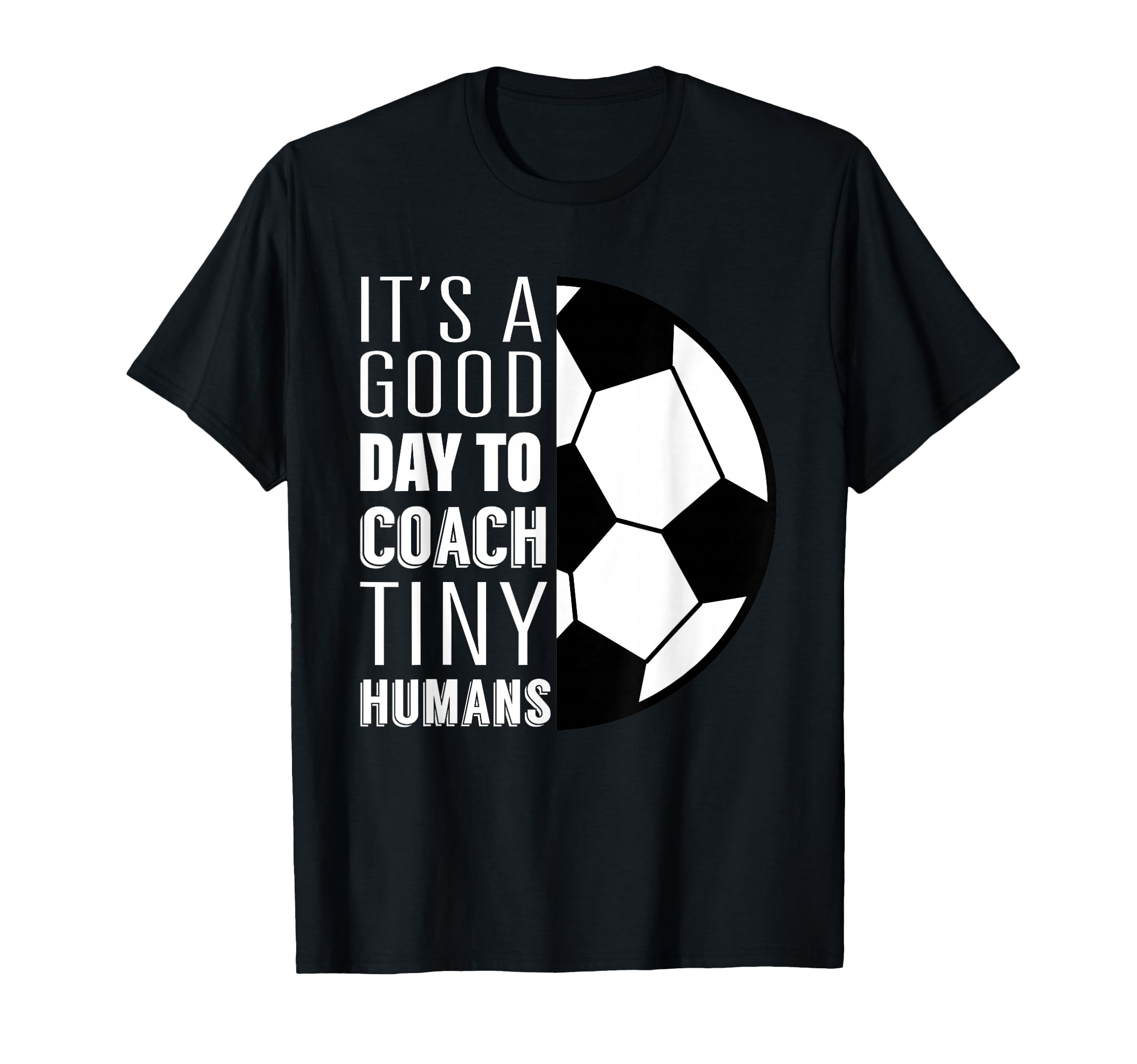 I Coach Tiny Humans Funny Soccer T-Shirt - Streetwear Style for Adults - T-Shirt, Sweatshirt, Hoodie
