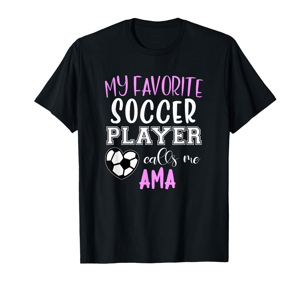 My Favorite Soccer Player Call Me T-Shirt - Fun Novelty Design Men Women - T-Shirt, Sweatshirt, Hoodie