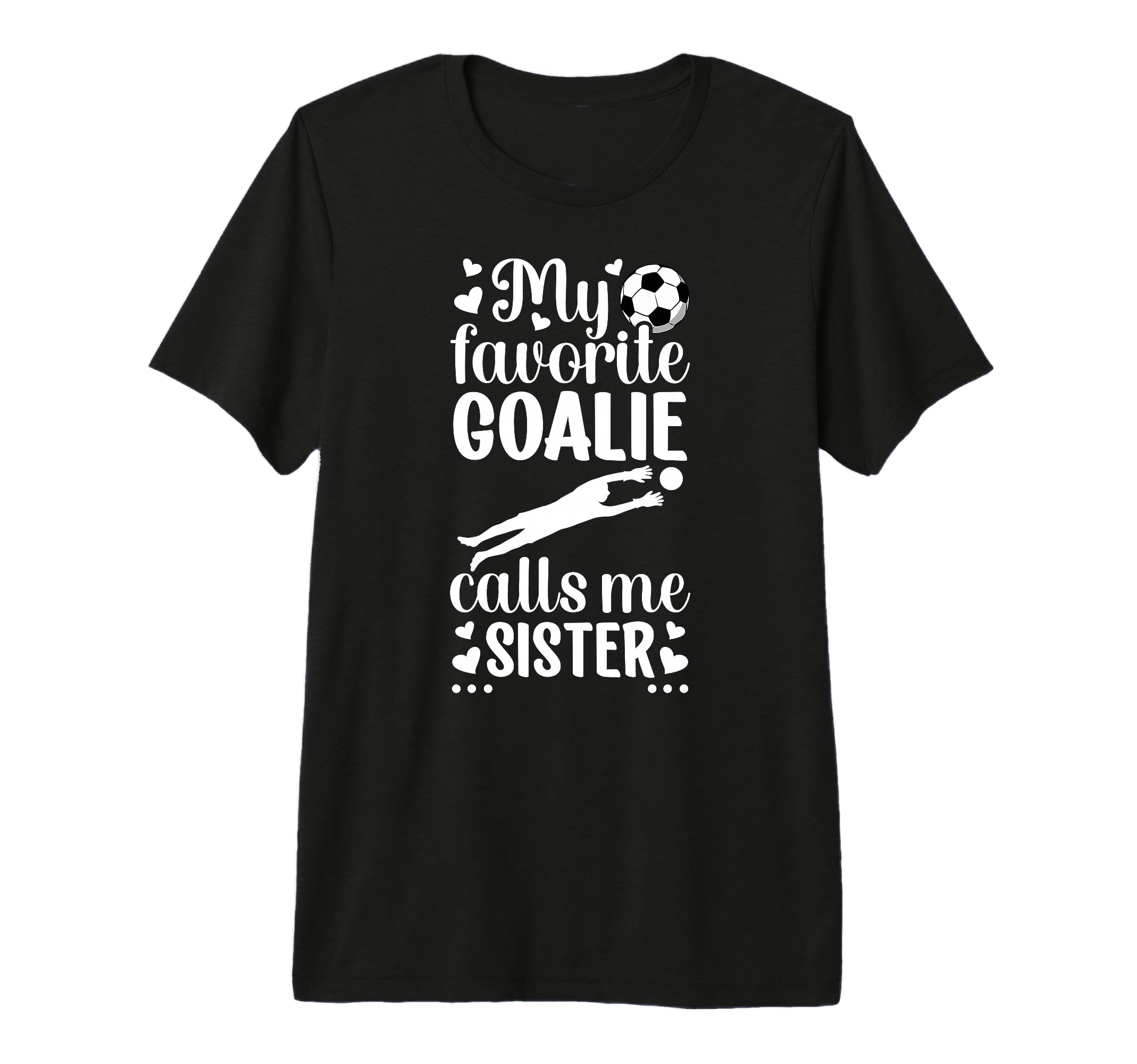 My Favorite Soccer Goalie Sister T-Shirt - Fun Novelty Design Unisex - T-Shirt, Sweatshirt, Hoodie