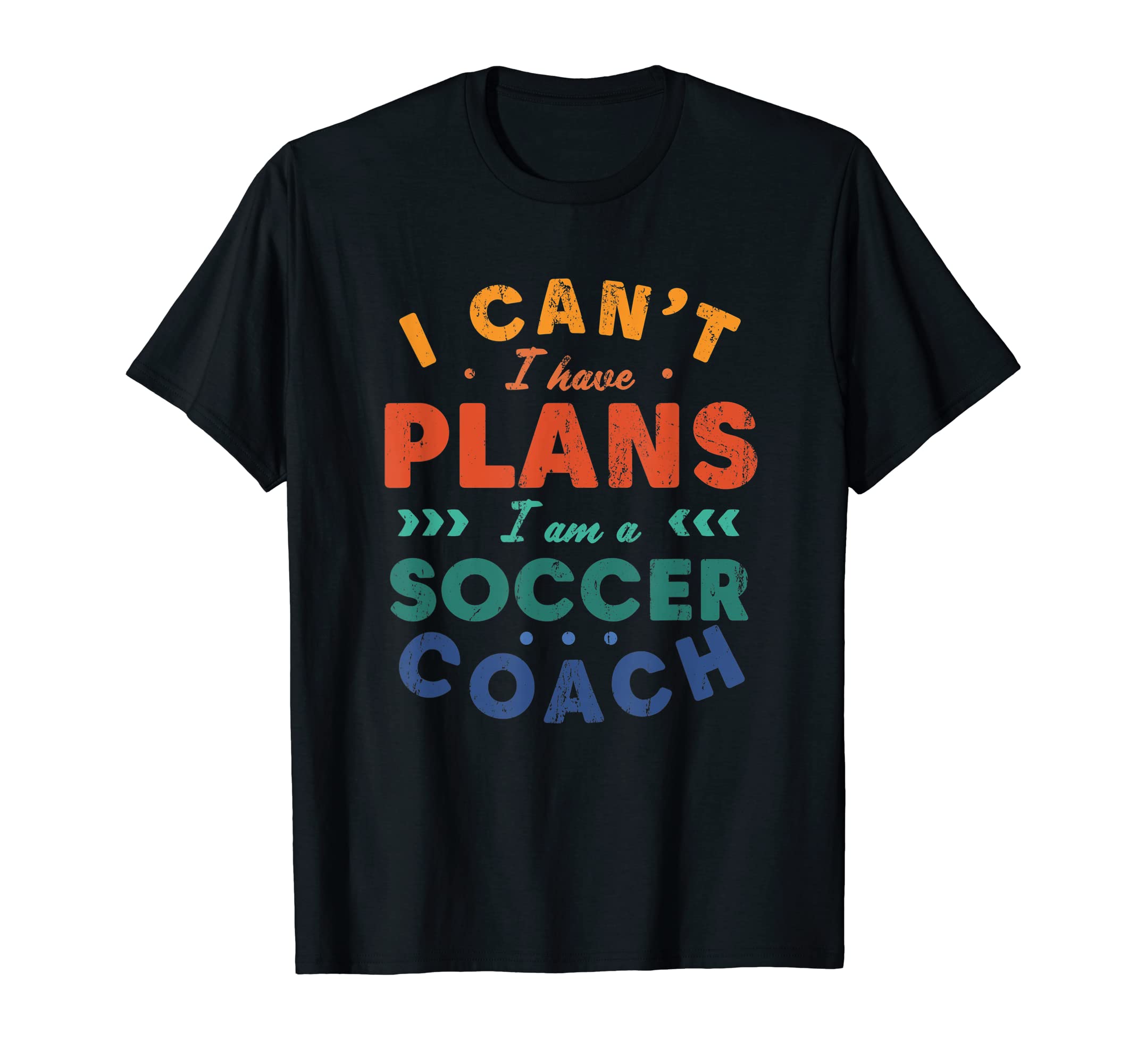 I Cant I Have Plans Soccer Coach Funny T-Shirt - Novelty Apparel Unisex - T-Shirt, Sweatshirt, Hoodie