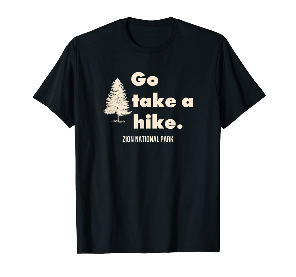 Zion National Park Go Take Hike T-Shirt - Streetwear Style Men Women - T-Shirt, Sweatshirt, Hoodie