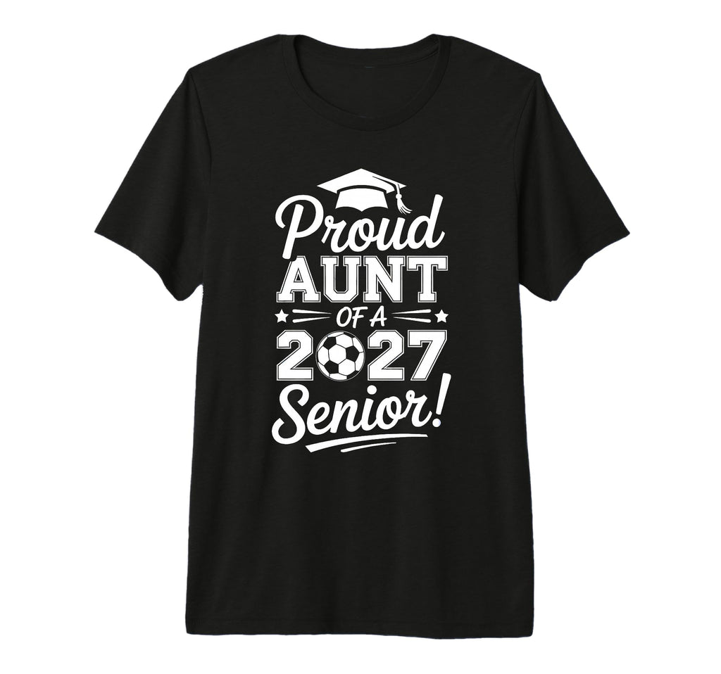 Proud Aunt 2026 Senior Soccer Graduate Tri T-Shirt - Graphic Print Unisex - T-Shirt, Sweatshirt, Hoodie