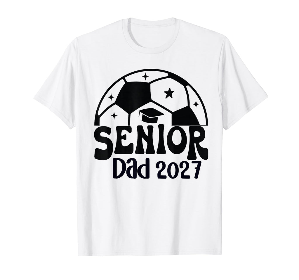Proud Senior Dad Soccer Class 2027 T-Shirt - Unique Graphic Men Women - T-Shirt, Sweatshirt, Hoodie