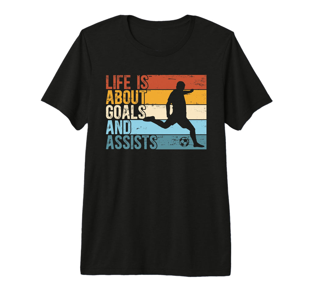 Funny Soccer Life Is About Goals And T-Shirt - Unique Graphic Men Women - T-Shirt, Sweatshirt, Hoodie